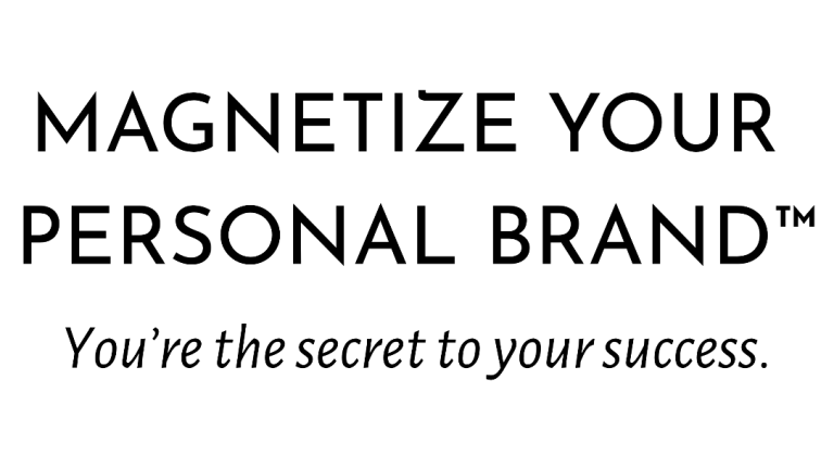 MAGNETIZE YOUR PERSONAL BRAND™